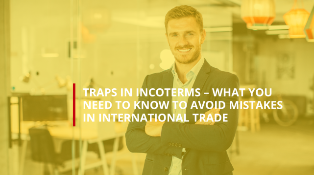 Traps in Incoterms – What You Need to Know to Avoid Mistakes in International Trade